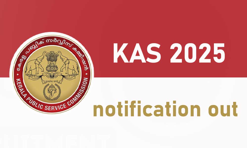 Kerala PSC KAS 2025 Notification Out | കെഎഎസ് വിജ്ഞാപനമെത്തി